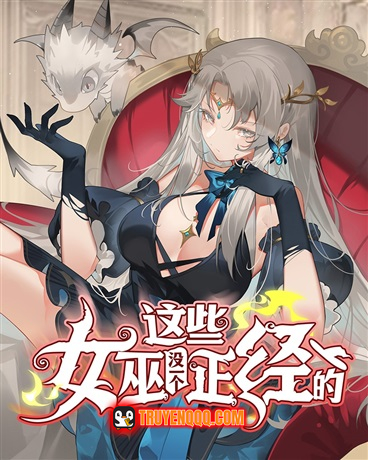 Mấy Phù Thủy Này Chẳng Ai Đứng Đắn Cả