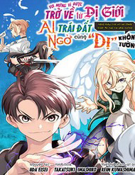 Vui Mừng Vì Được Trở Về Từ Dị Giới, Ai Ngờ Trái Đất Cũng "Dị" Không Tưởng